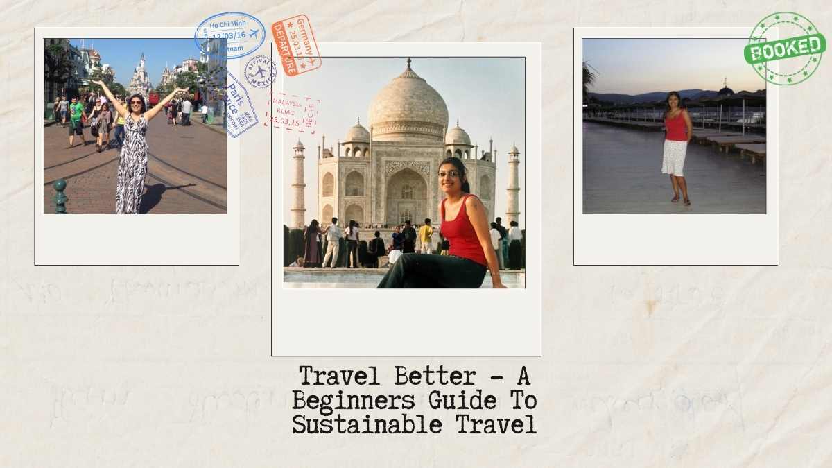 Travel Better – A Beginners Guide To Sustainable Travel